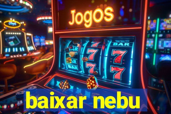 baixar nebu